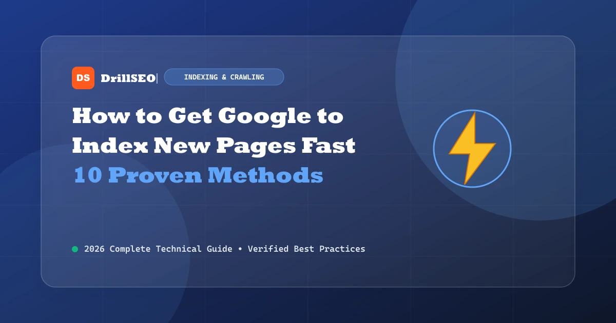 How to Get Google to Index New Pages Fast: 10 Proven Methods for 2026